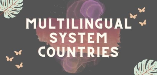 Multilingual System Countries: Facts You Didn’t Know