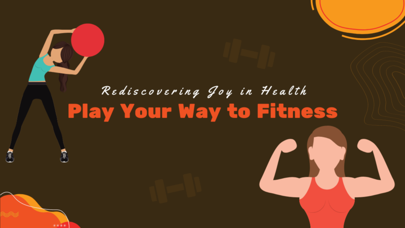Play Your Way to Fitness Rediscovering Joy in Health