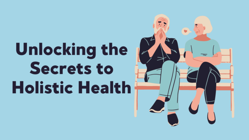 Unlocking the Secrets to Holistic Health: A Comprehensive Guide